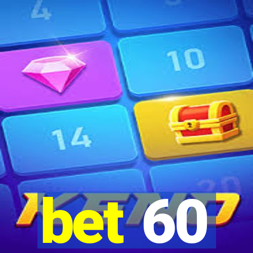 bet 60